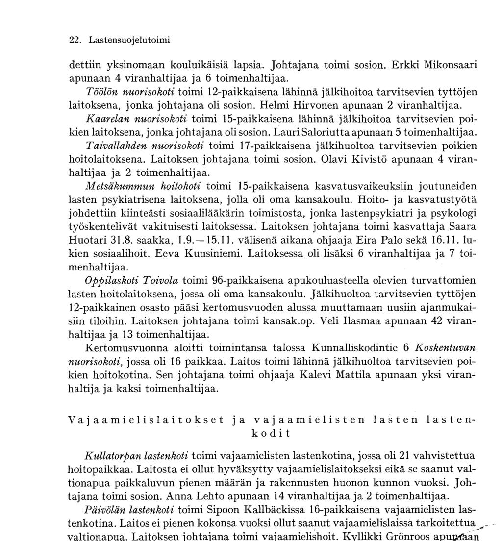 Kaarelan nuorisokoti toimi 5-paikkaisena lähinnä jälkihoitoa tarvitsevien poikien laitoksena, jonka johtajana oli sosion. Lauri Saloriutta apunaan 5 toimenhaltijaa.