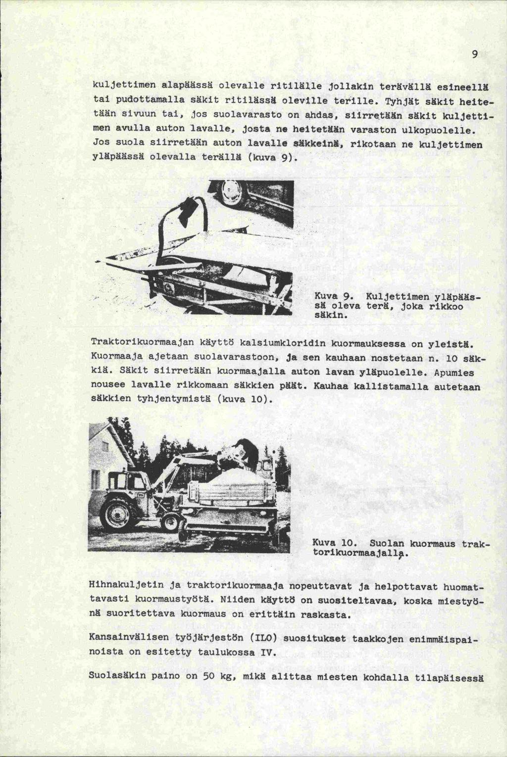kuljettimen alapäässä olevalle ritilä]le jollakin terävällä esineellä tai pudottamalla säkit ritilässä oleville terille.
