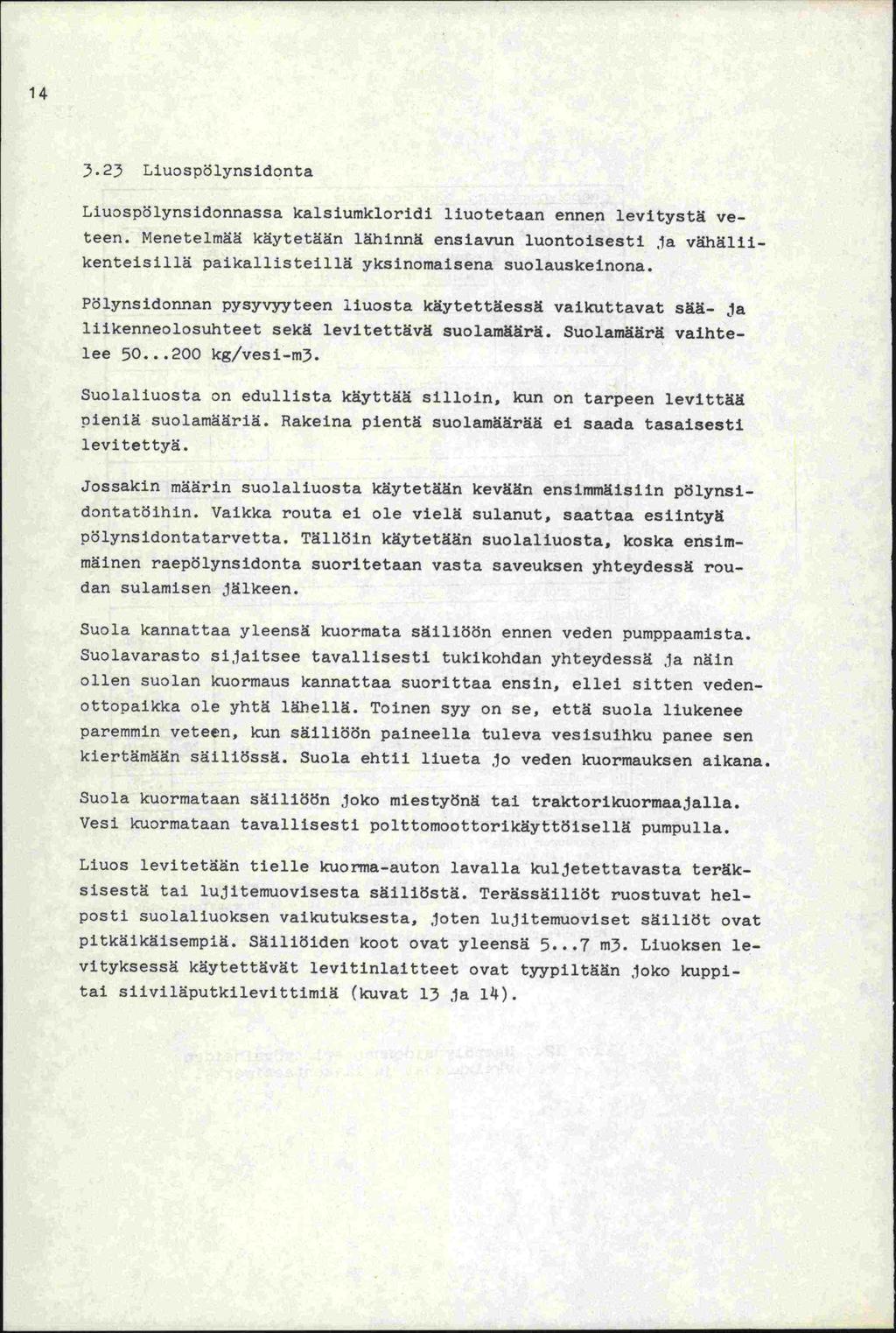 14 5.23 Liuospölynsidonta Liuospölynsidonnassa kalsiumkloridi liuotetaan ennen levitystä veteen.