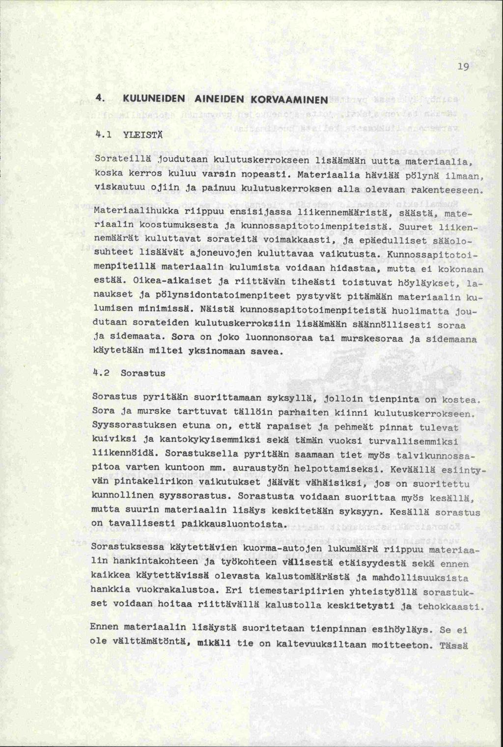 1 9 4. KULUNEIDEN AINEIDEN KORVAAMINEN 4.1 YLEISTÄ Sorateillä joudutaan kulutuskerrokseen lisäämään uutta materiaalia 1 koska kerros kuluu varsin nopeasti.