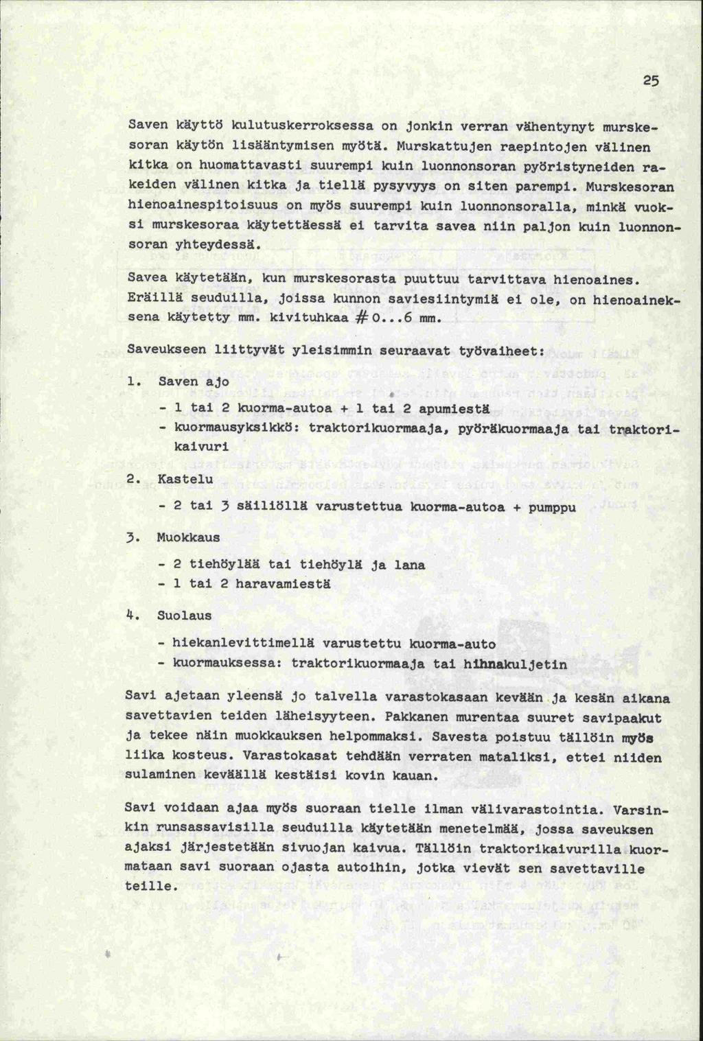 25 Saven käyttö kulutuskerroksessa on jonkin verran vähentynyt murskesoran käytön lisääntymisen myötä.