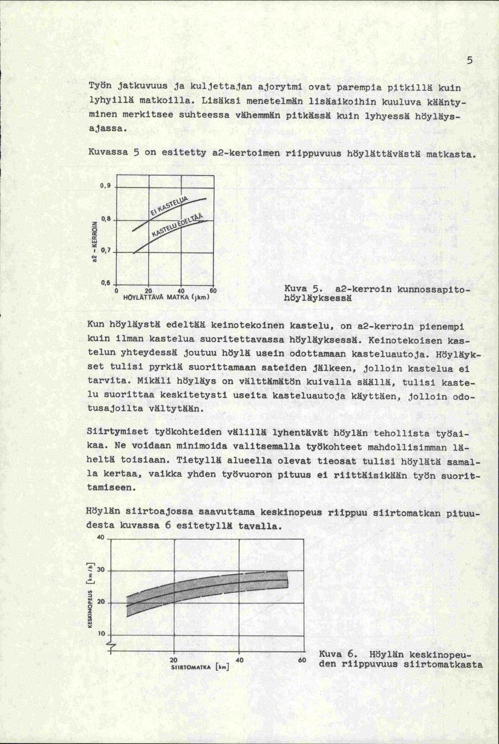 5 Työn jatkuvuus ja kuljetta,jan ajorytmi ovat parempia pitkillä kuin lyhyillä matkoilla. Lisäksi menetelmän lisäai.