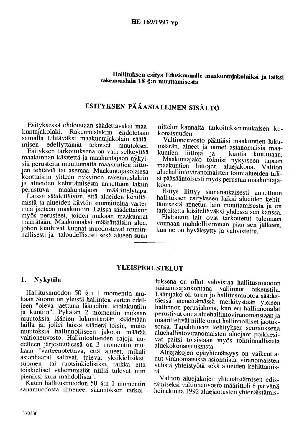 HE 169/1997 vp Hallituksen esitys Eduskunnalle maakuntajakolaiksi ja laiksi rakennuslain 18 :n muuttamisesta ESITYKSEN PÄÄASIALLINEN SISÄLTÖ Esityksessä ehdotetaan säädettäväksi maakuntajakolaki.