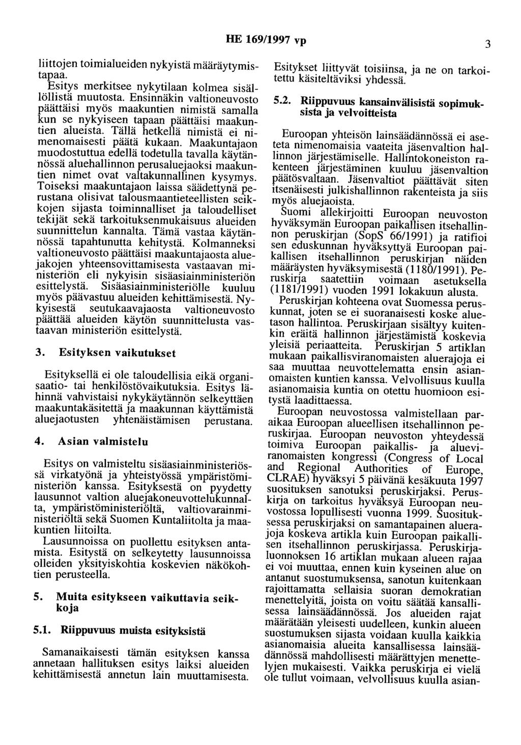 HE 169/1997 vp 3 liittojen toimialueiden nykyistä määräytymistapaa. Esitys merkitsee nykytilaan kolmea sisällöllistä muutosta.