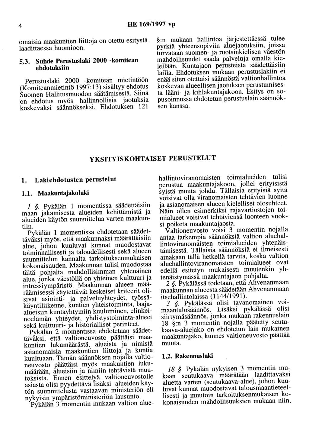 4 HE 169/1997 vp omaisia maakuntien liittoja on otettu esitystä laadittaessa huomioon. 5.3.