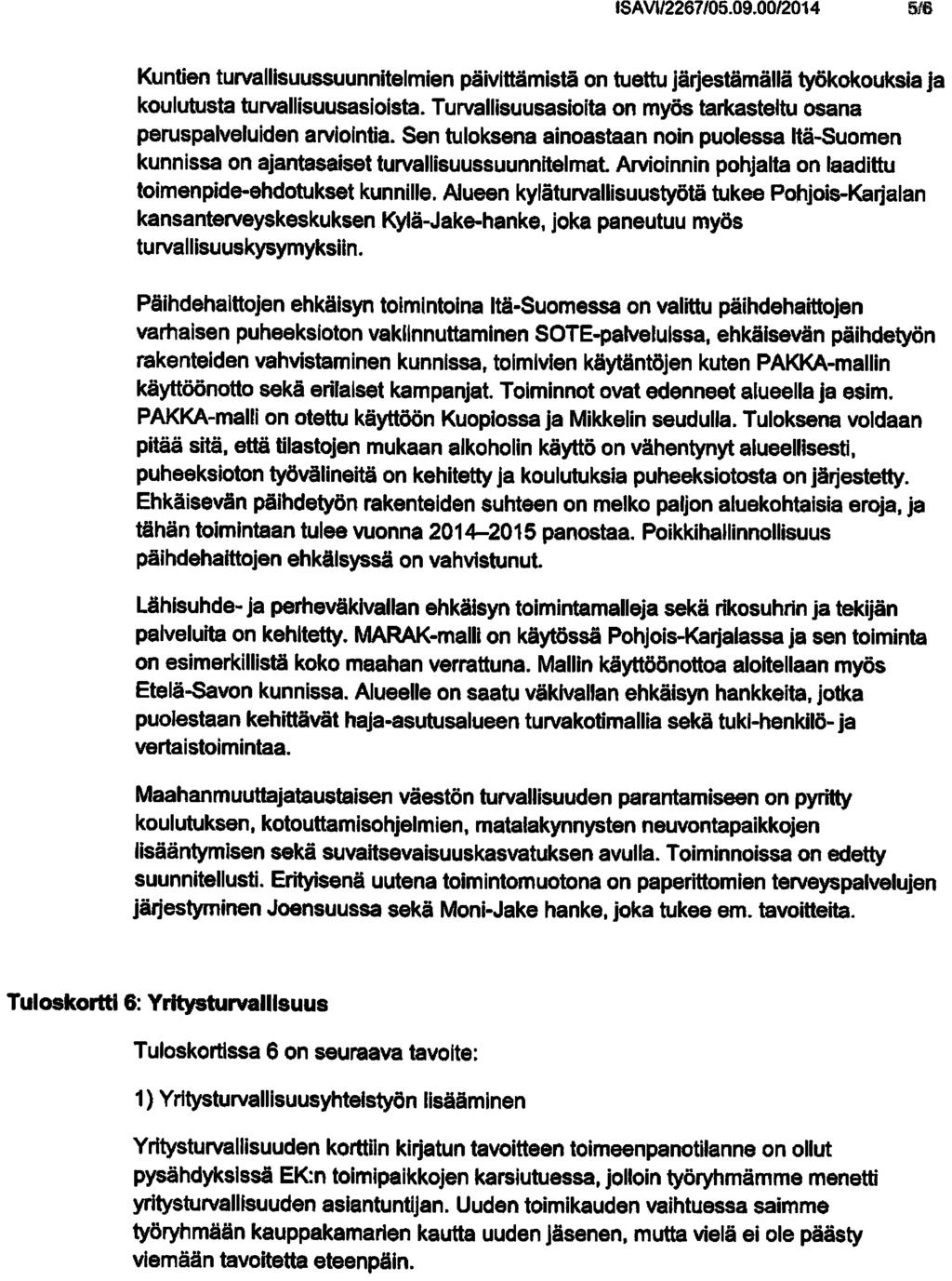 ISAVII2267/05.09.0012014 516 Kuntien turvallisuussuunnitelmien päivittämistä on tuettu järjestämällä työkokouksia ja koulutusta turvallisuusasioista.