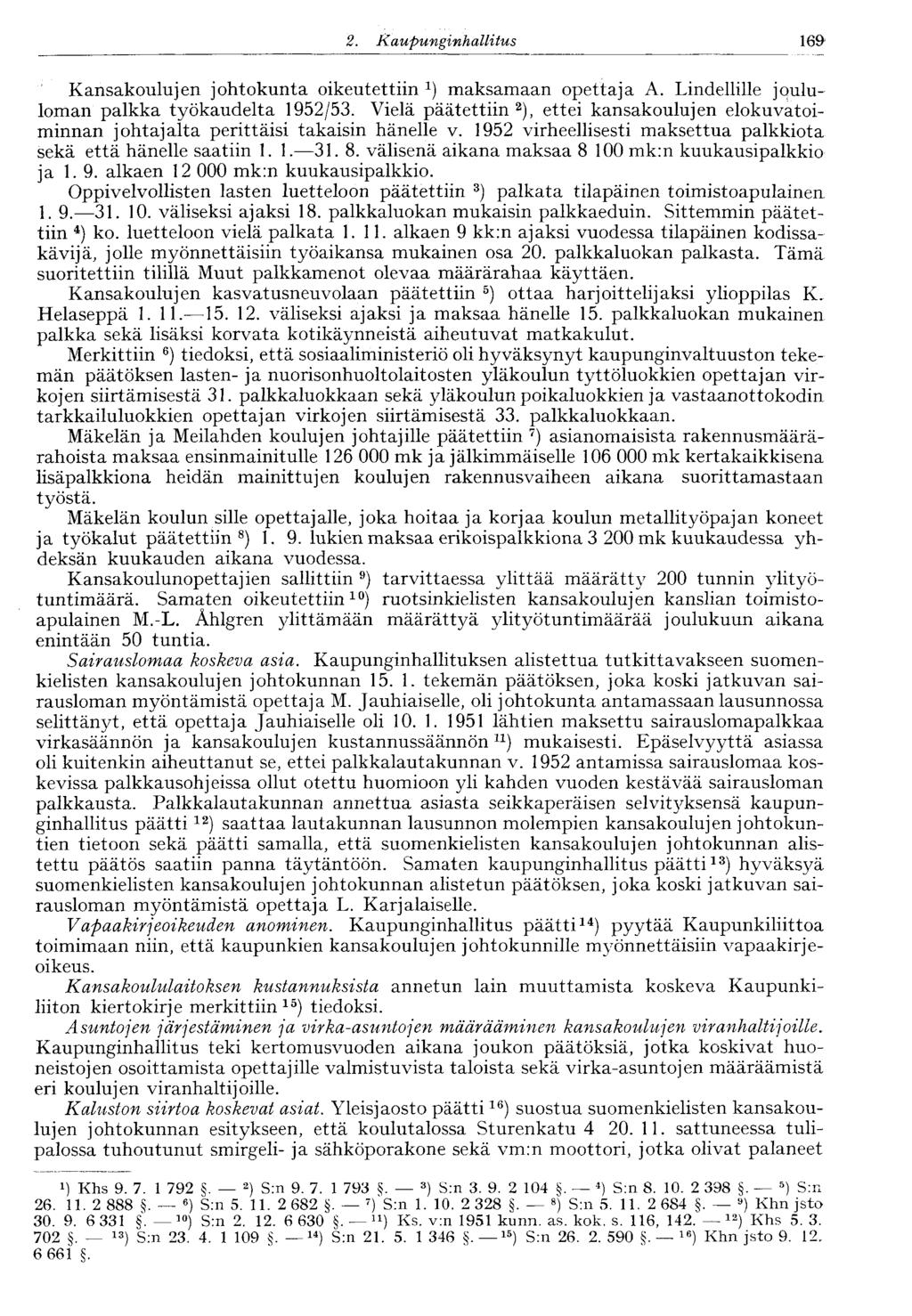 169 2. Kaupunginhallitus Kansakoulujen johtokunta oikeutettiin 1 ) maksamaan opettaja A. Lindellille joululoman palkka työkaudelta 1952/53.