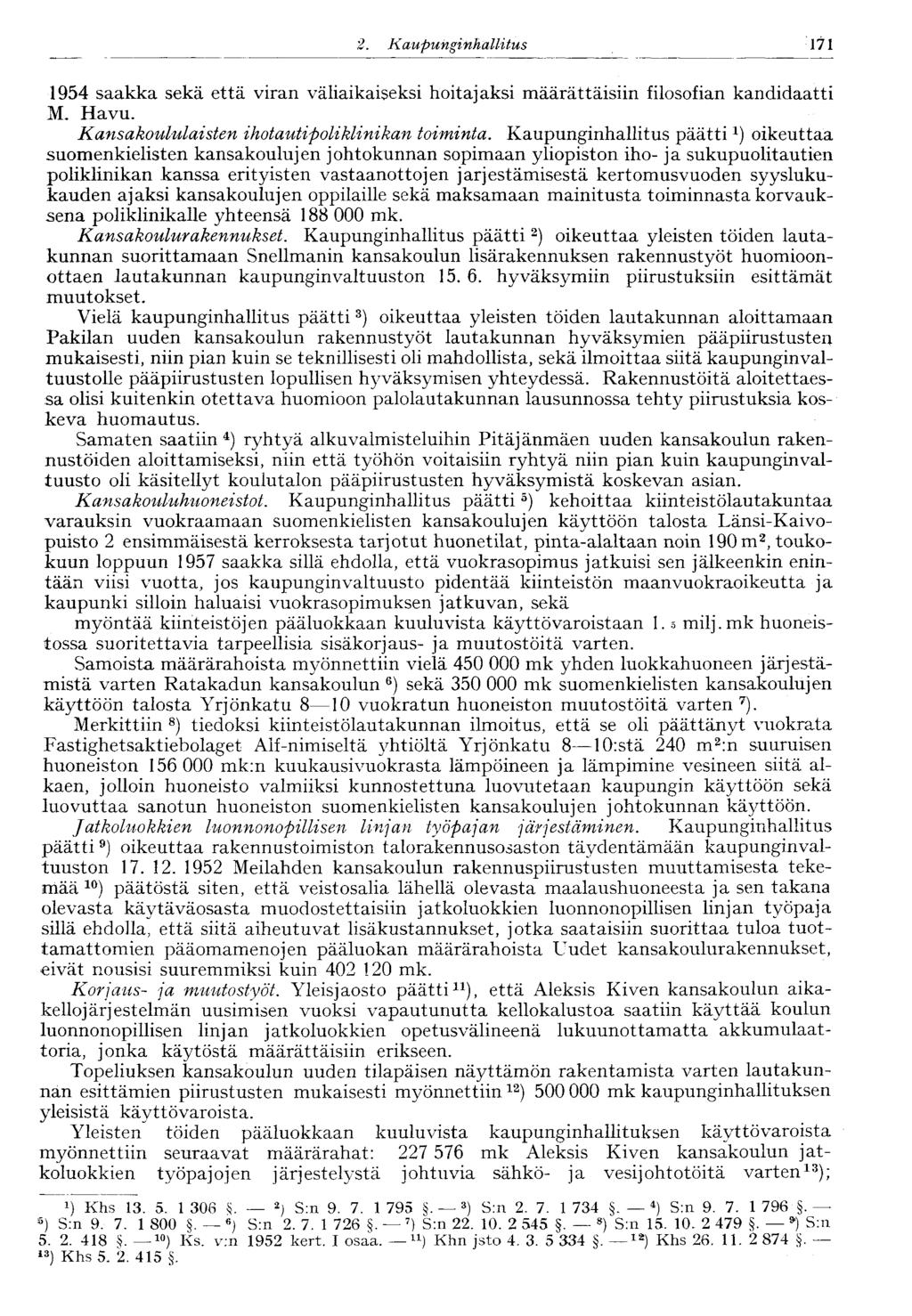 171 2. Kaupunginhallitus 1954 saakka sekä että viran väliaikaiseksi hoitajaksi määrättäisiin filosofian kandidaatti M. Havu. Kansakoululaisten ihotautipoliklinikan toiminta.