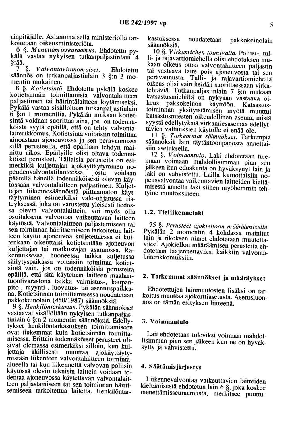 HE 242/1997 vp 5 rinpitäjälle. Asianomaisella ministeriöllä tarkoitetaan oikeusministeriötä. 6. Menettämisseuraamus. Ehdotettu pykälä vastaa nykyisen tutkanpaljastinlain 4 :ää. 7.