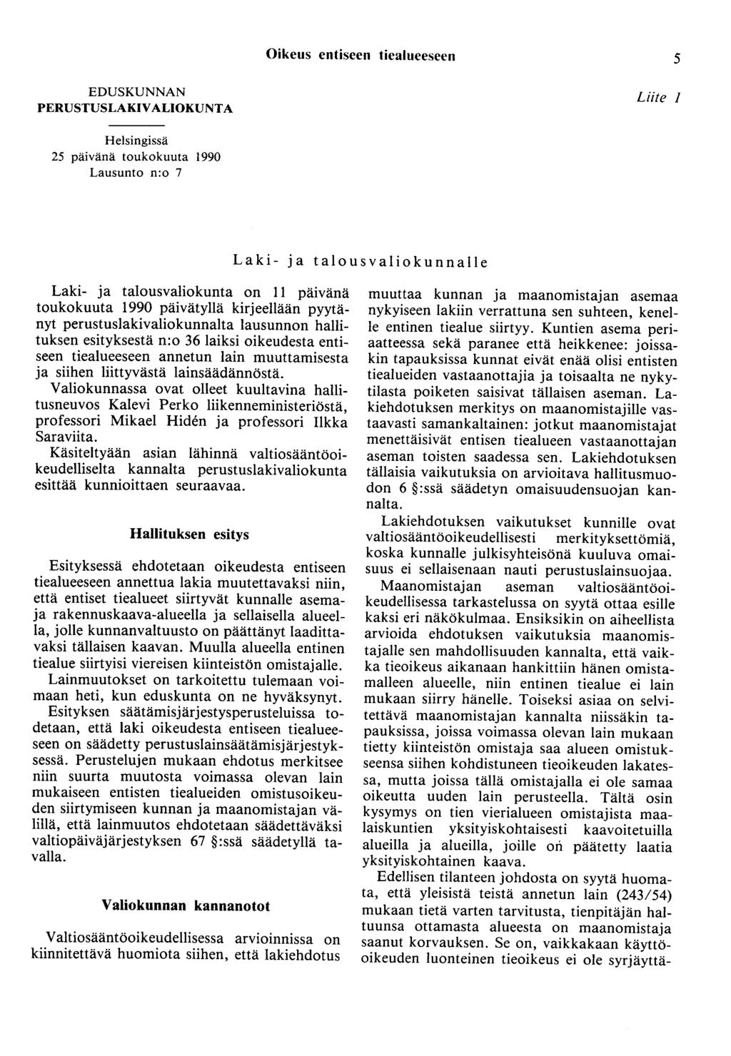 Oikeus entiseen tiealueeseen 5 EDUSKUNNAN PERUSTUSLAKIVALIOKUNTA Liite 1 Helsingissä 25 päivänä toukokuuta 1990 Lausunto n:o 7 Laki- ja talousvaliokunnalle Laki- ja talousvaliokunta on II päivänä