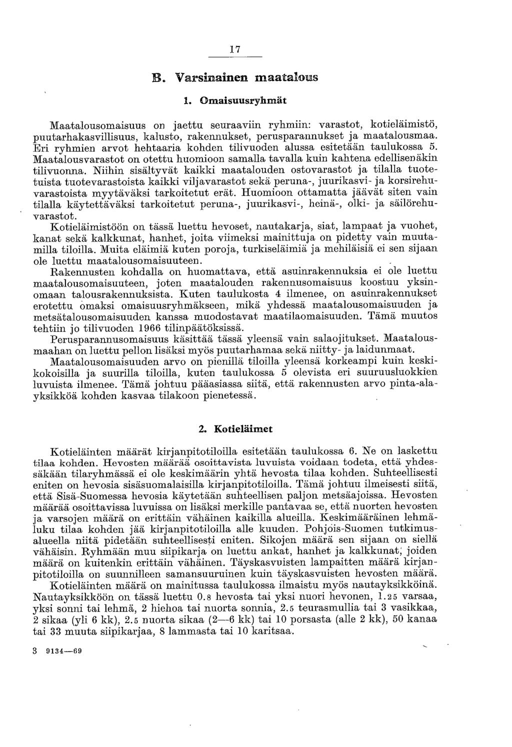 17 B. Varsinainen maatalous 1. Omaisuusryhmät Maatalousomaisuus on jaettu seuraaviin ryhmiin varastot, kotieläimistö, puutarhakasvillisuus, kalusto, rakennukset, perusparannukset ja maatalousmaa.