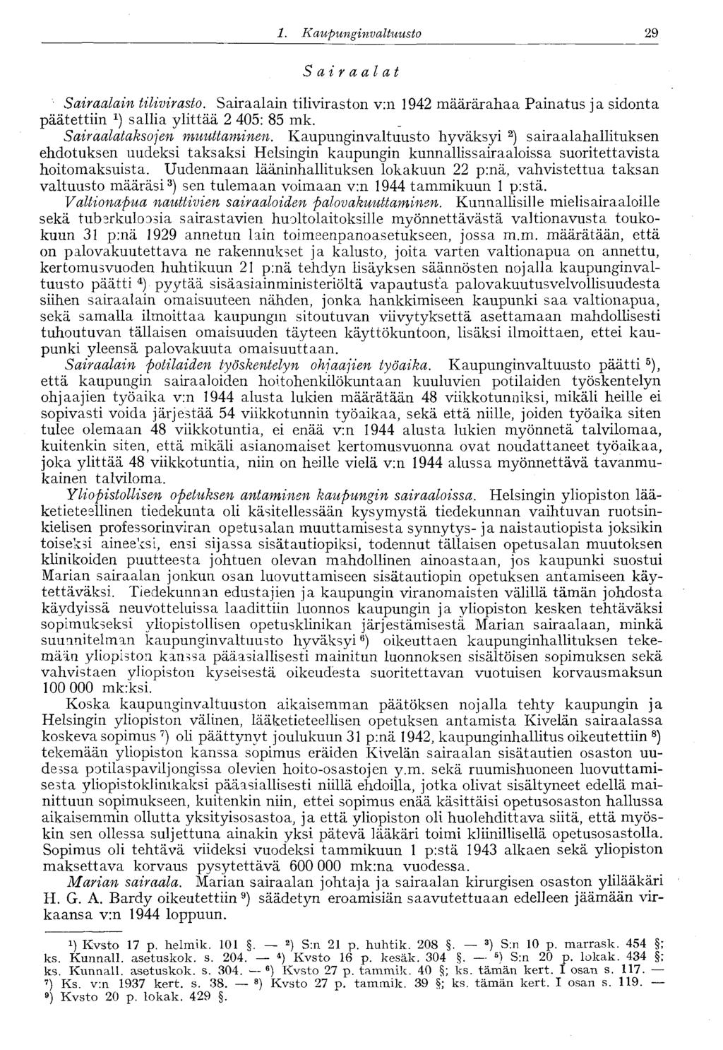 29 1. Kaupungin valtuusto Sairaalat Sairaalain tilivirasto. Sairaalain tiliviraston v:n 1942 määrärahaa Painatus ja sidonta päätettiin x ) sallia ylittää 2 405: 85 mk. Sairaalataksojen muuttaminen.