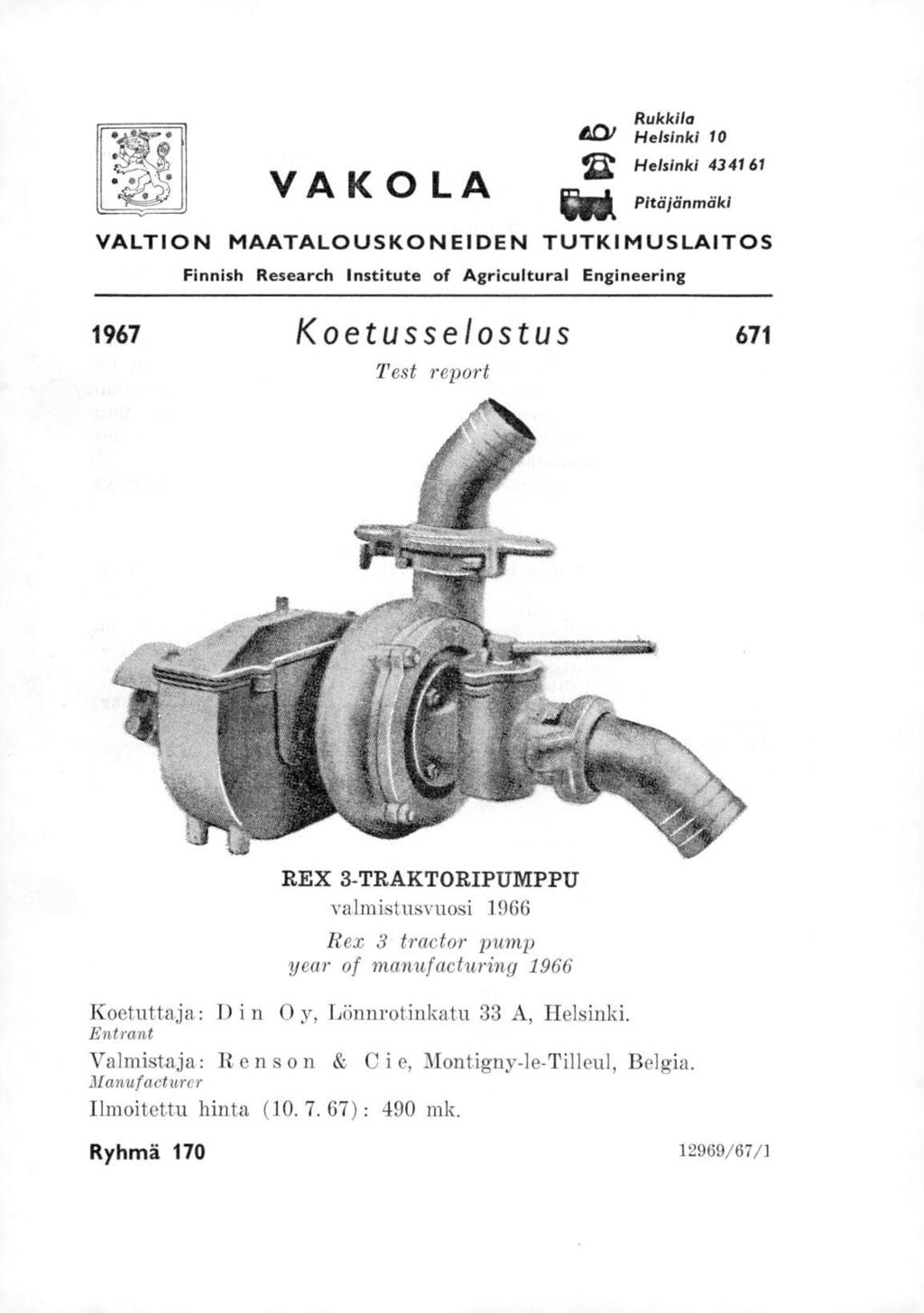 VAKOLA Rukkila iftcy Helsinki 10 4221 Helsinki 43 41 61 IN& Pitäjänmäki Q VALTION MAATALOUSKONEIDEN TUTKIMUSLAITOS Finnish Research Institute of Agricultural Engineering 1967 Koetusselostus 671 Test