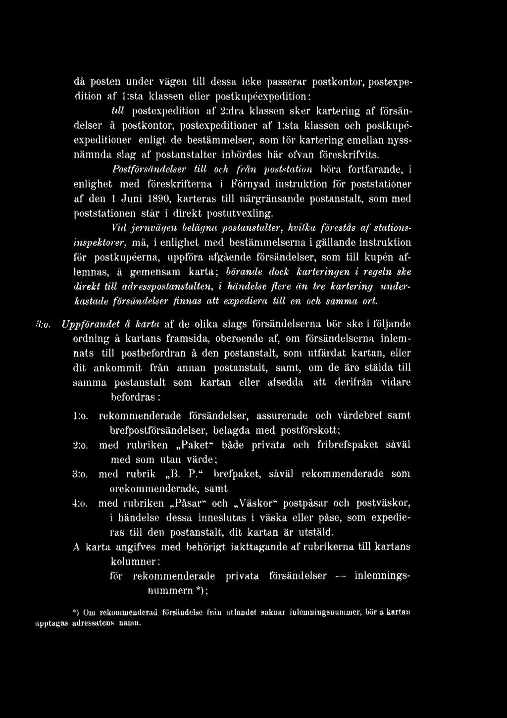 Postförsändelser till och från poststation böra fortfarande, i enlighet med föreskrifterna i Förnyad instruktion för poststationer af den 1 Juni 1890, karteras till närgränsande postanstalt, som med
