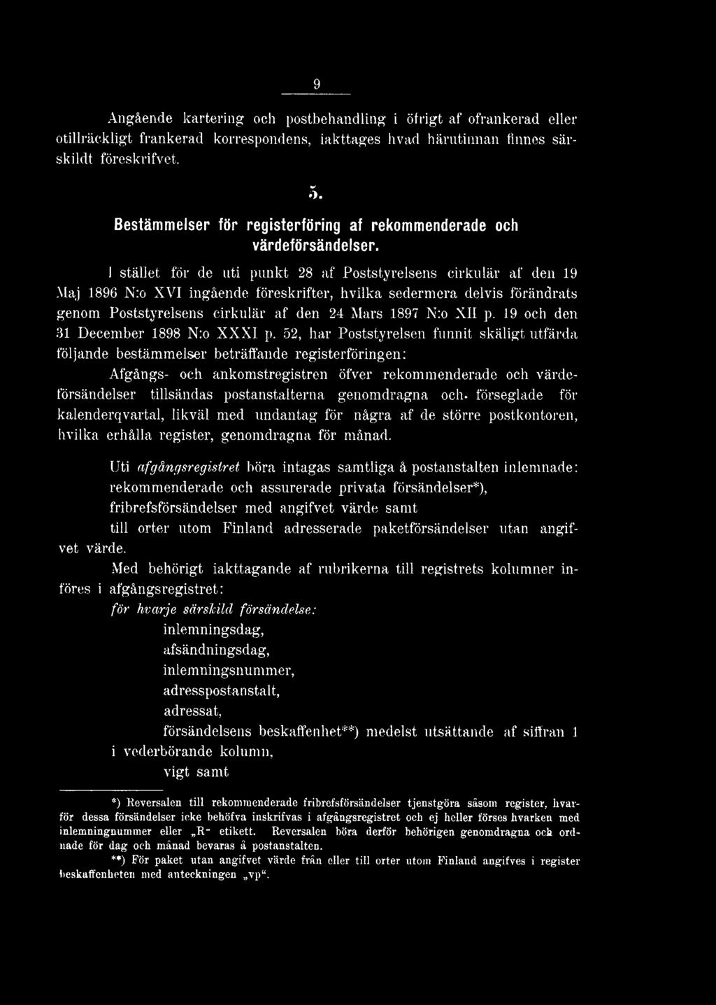 I stället för de uti punkt 28 af Poststyrelsens cirkulär af den 19 Maj 1896 N:o XVI ingående föreskrifter, hvilka sedermera delvis förändrats genom Poststyrelsens cirkulär af den 24 Mars 1897 N:o XII