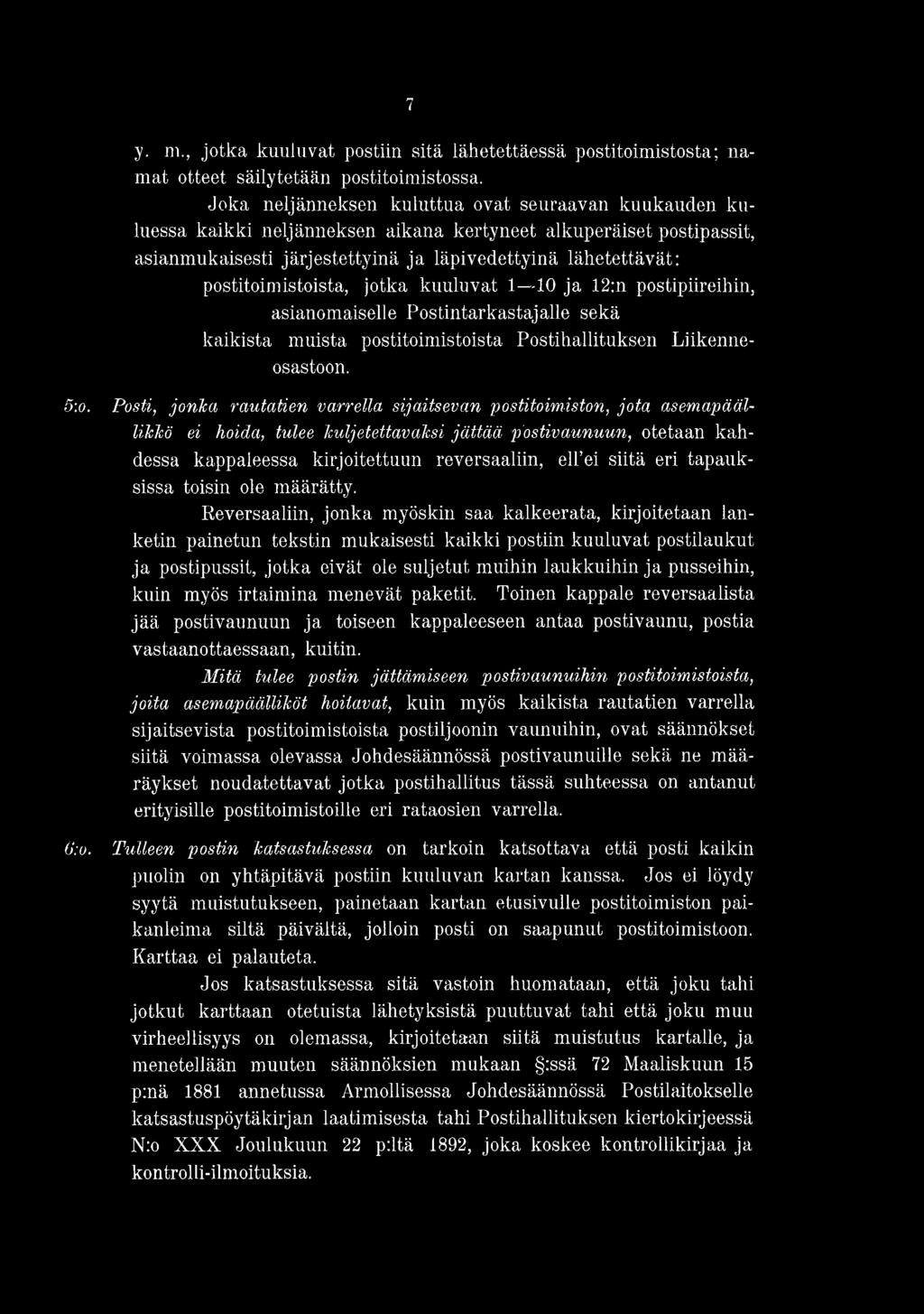 postitoimistoista, jotka kuuluvat 1 10 ja 12:n postipiireihin, asianomaiselle Postintarkastajalle sekä kaikista muista postitoimistoista Postihallituksen Liikenneosastoon. 5:o. 6:o.