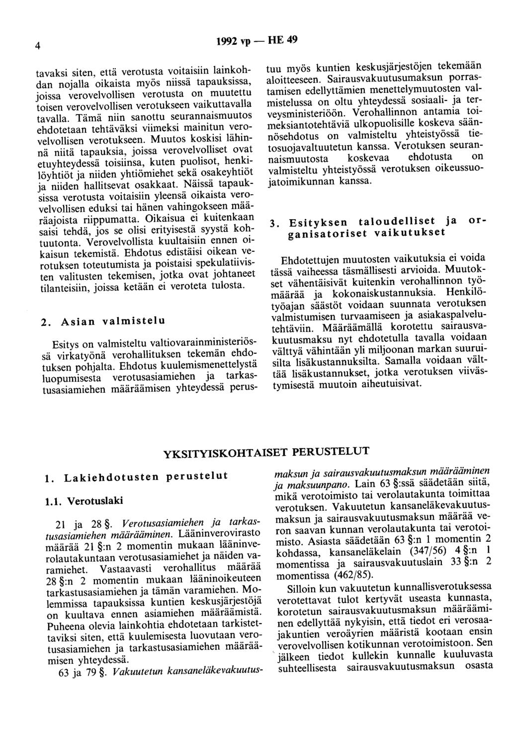 4 1992 vp - HE 49 tavaksi siten, että verotusta voitaisiin lainkohdan nojalla oikaista myös niissä tapauksissa, joissa verovelvollisen verotusta on muutettu toisen verovelvollisen verotukseen