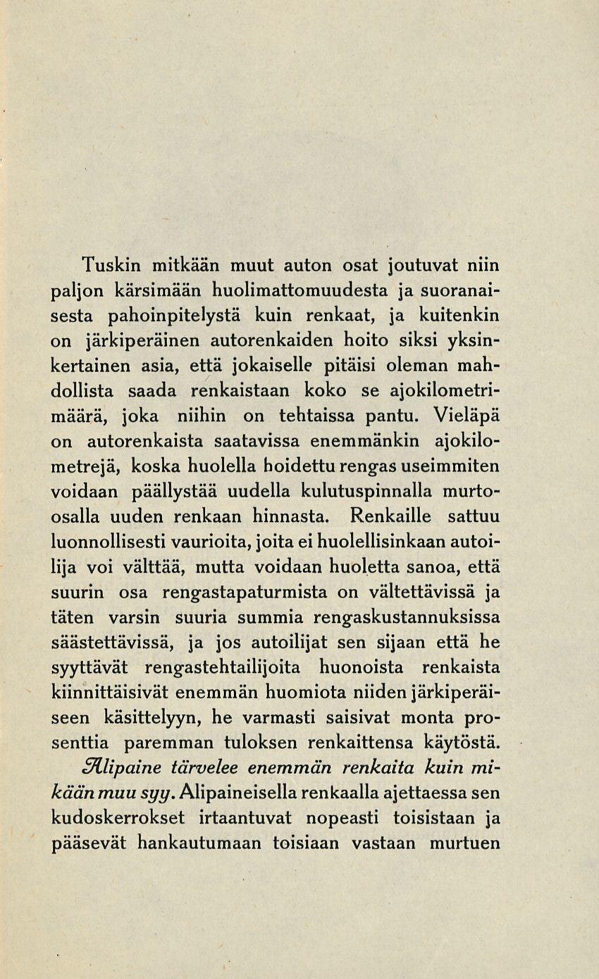 Tuskin mitkään muut auton osat joutuvat niin paljon kärsimään huolimattomuudesta ja suoranaisesta pahoinpitelystä kuin renkaat, ja kuitenkin on järkiperäinen autorenkaiden hoito siksi yksinkertainen