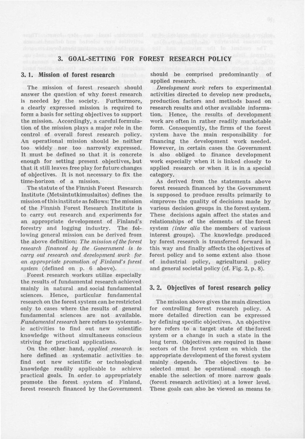 . GOAL-SETTING FOR FOREST RESEARCH POLICY.. Mission of forest research The mission of forest research should answer the question of why forest research is needed by the society.