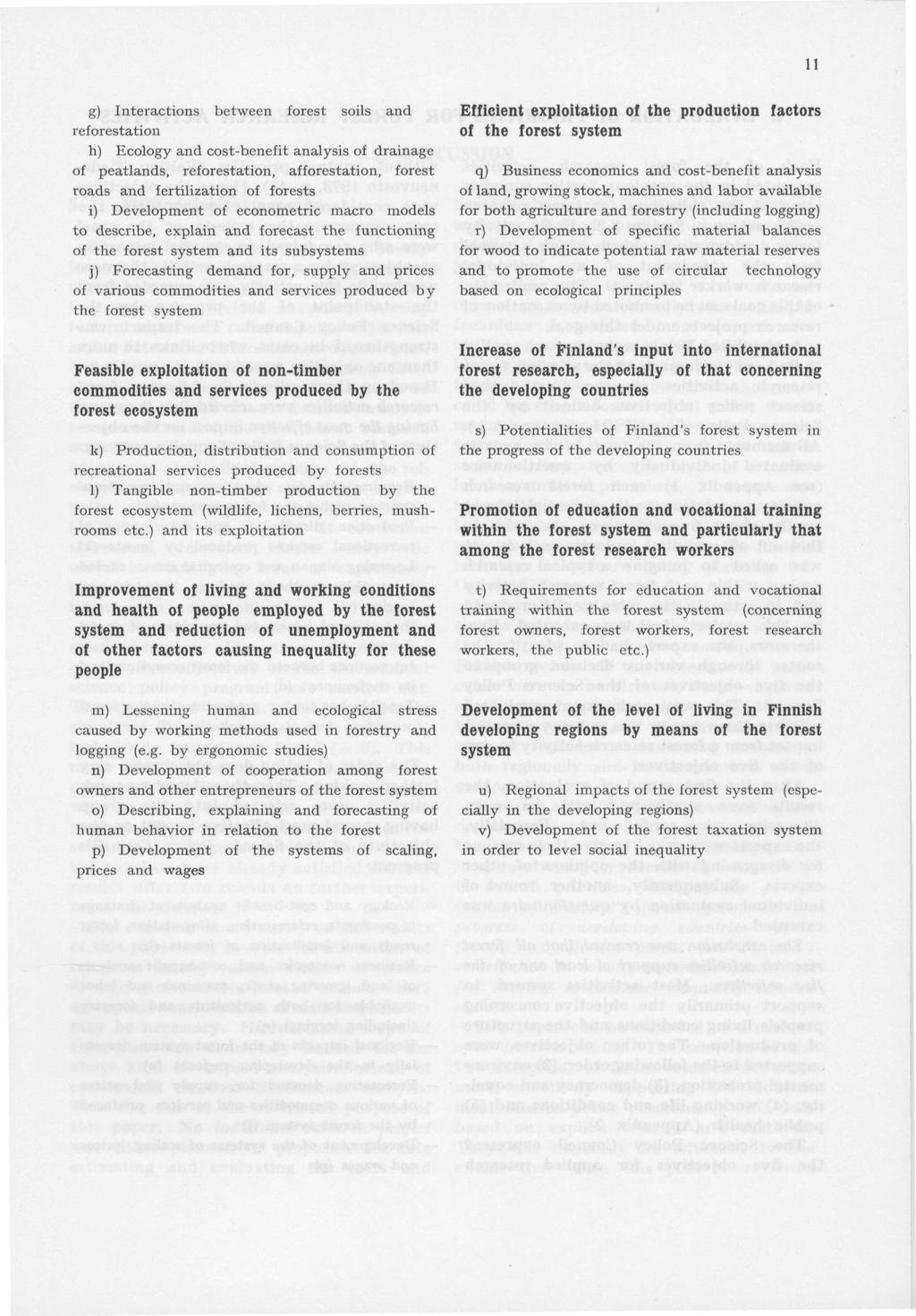 g) Interactions between forest soils and reforestation h) Ecology and cost-benefit analysis of drainage of peatlands, reforestation, afforestation, forest roads and fertilization of forests i)