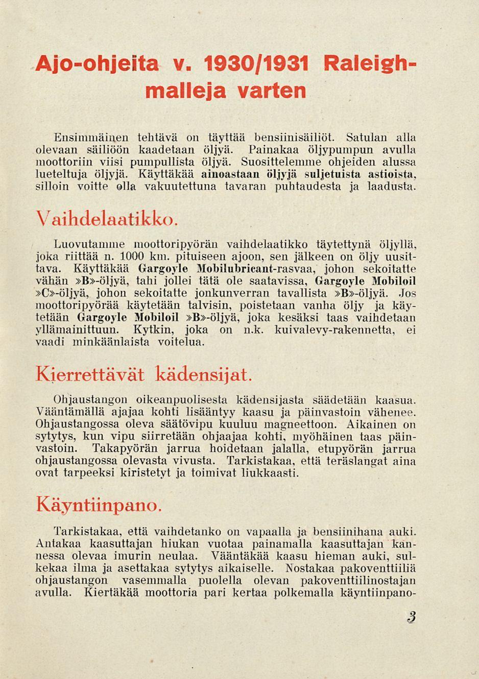 1930/1931 Raleigh- Ajo-ohjeita v. malleja varten Ensimmäinen tehtävä on täyttää bensiinisäiliöt. Satulan alla olevaan säiliöön kaadetaan öljyä.