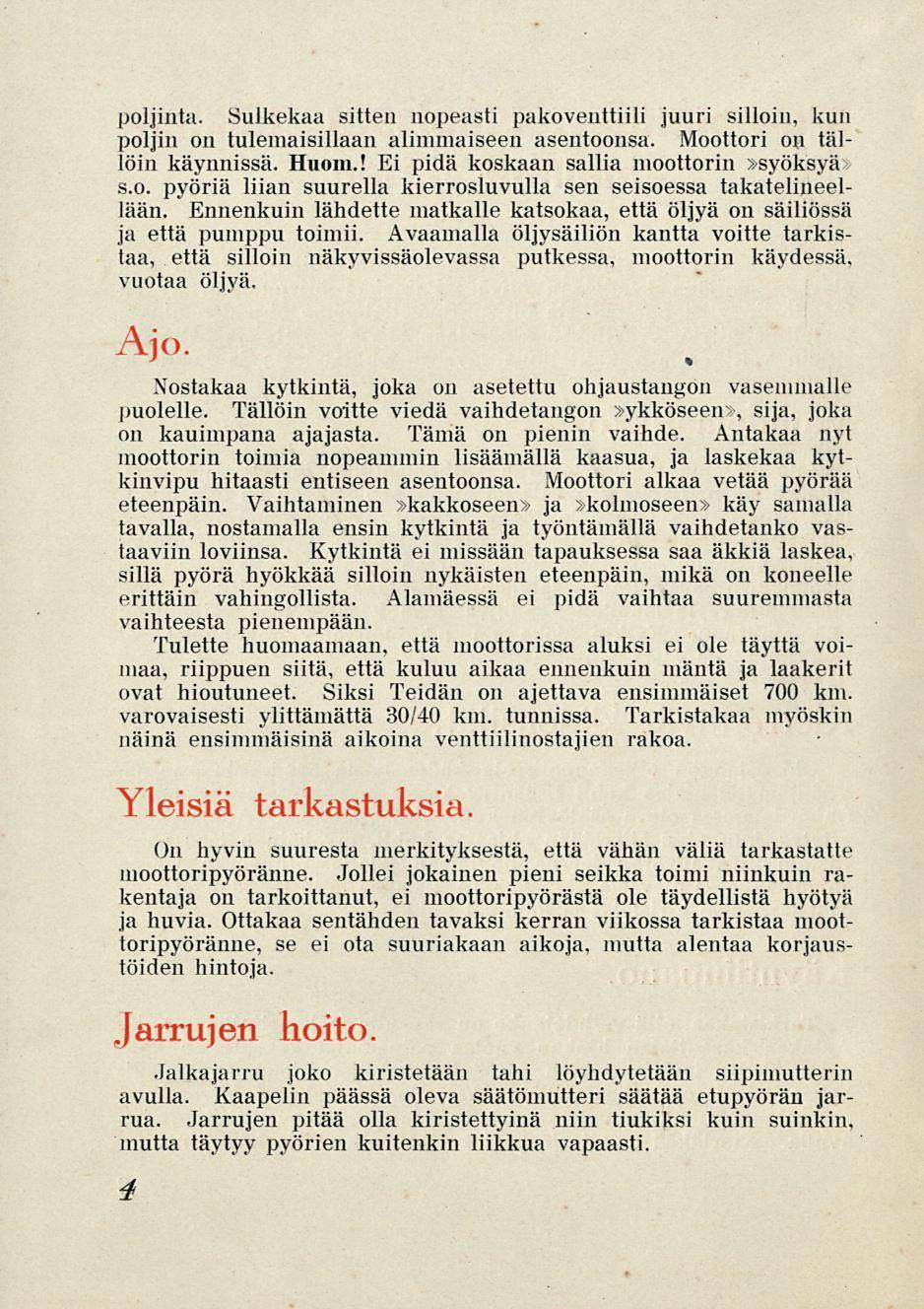 poljinta. Sulkekaa sitten nopeasti pakoventtiili juuri silloin, kun poljin on tulemaisillaan alimmaiseen asentoonsa. Moottori on tällöin käynnissä. Huom.! Ei pidä koskaan sallia moottorin»syöksyä s.o. pyöriä liian suurella kierrosluvulla sen seisoessa takatelineellään.