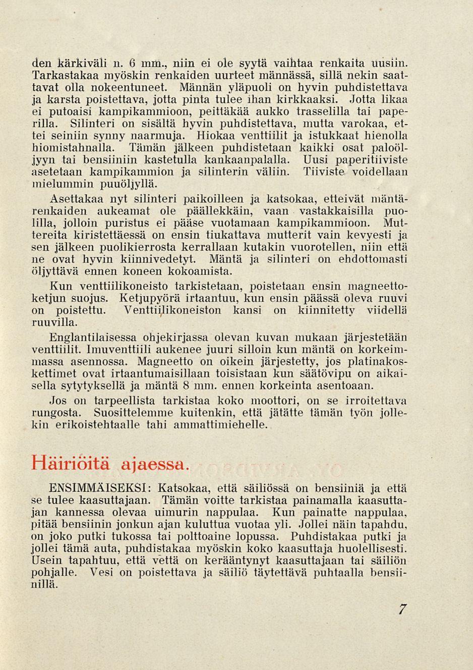 den kärkiväli n. 6 mm., niin ei ole syytä vaihtaa renkaita uusiin. Tarkastakaa myöskin renkaiden uurteet männässä, sillä nekin saattavat olla nokeentuneet.