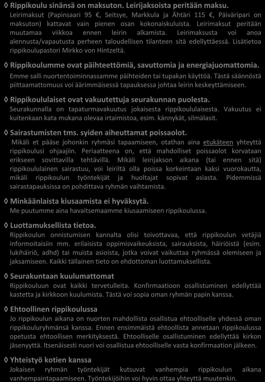 Leirimaksusta voi anoa alennusta/vapautusta perheen taloudellisen tilanteen sitä edellyttäessä. Lisätietoa rippikoulupastori Mirkko von Hintzeltä.