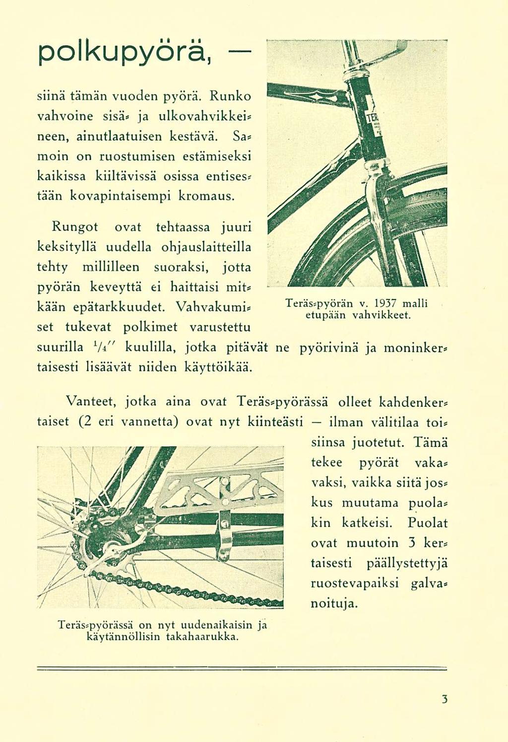 polkupyörä, siinä tämän vuoden pyörä. Runko vahvoine sisä» ja ulkovahvikkeh neen, ainutlaatuisen kestävä.