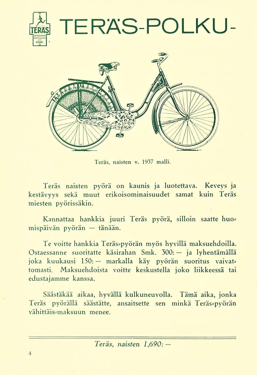 TERÄS-POLKU Teräs, naisten v. 1937 malli. Teräs naisten pyörä on kaunis ja luotettava. Keveys ja kestävyys sekä muut erikoisominaisuudet samat kuin Teräs miesten pyörissäkin.