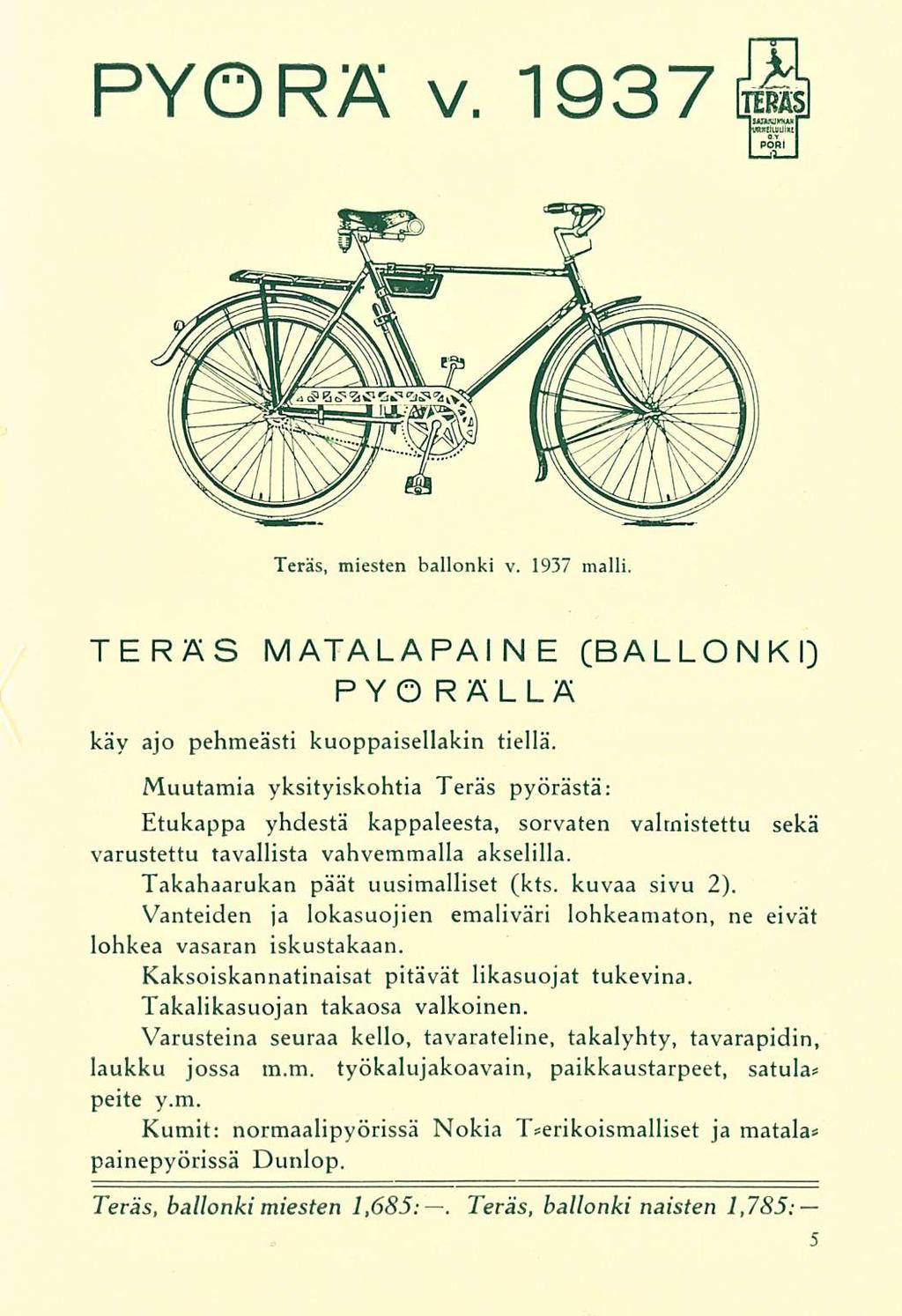 PYÖRÄ v, 1937 Teräs, miesten hallonki v. 1937 malli. TERÄS MATALAPAINE (BA LLONKI) PYÖRÄLLÄ käy ajo pehmeästi kuoppaisellakin tiellä.