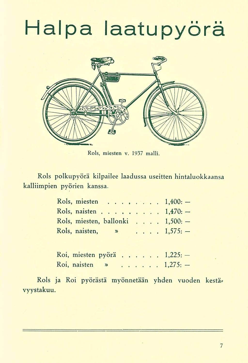 Halpa laatupyörä Rols, miesten v. 1937 malli. Rols polkupyörä kilpailee laadussa useitten hintaluokkaansa kalliimpien pyörien kanssa. Rols, miesten... 1,400: Rols, naisten 1,470: Rols, miesten, ballonki.