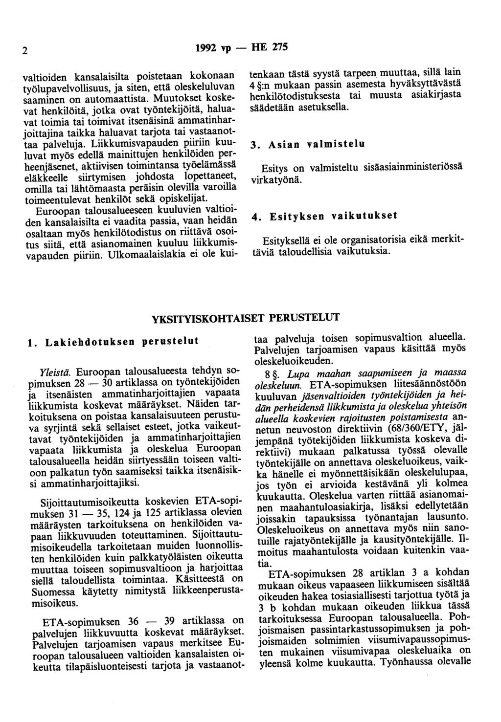 2 1992 vp - HE 275 valtioiden kansalaisilta poistetaan kokonaan työlupavelvollisuus, ja siten, että oleskeluluvan saaminen on automaattista.