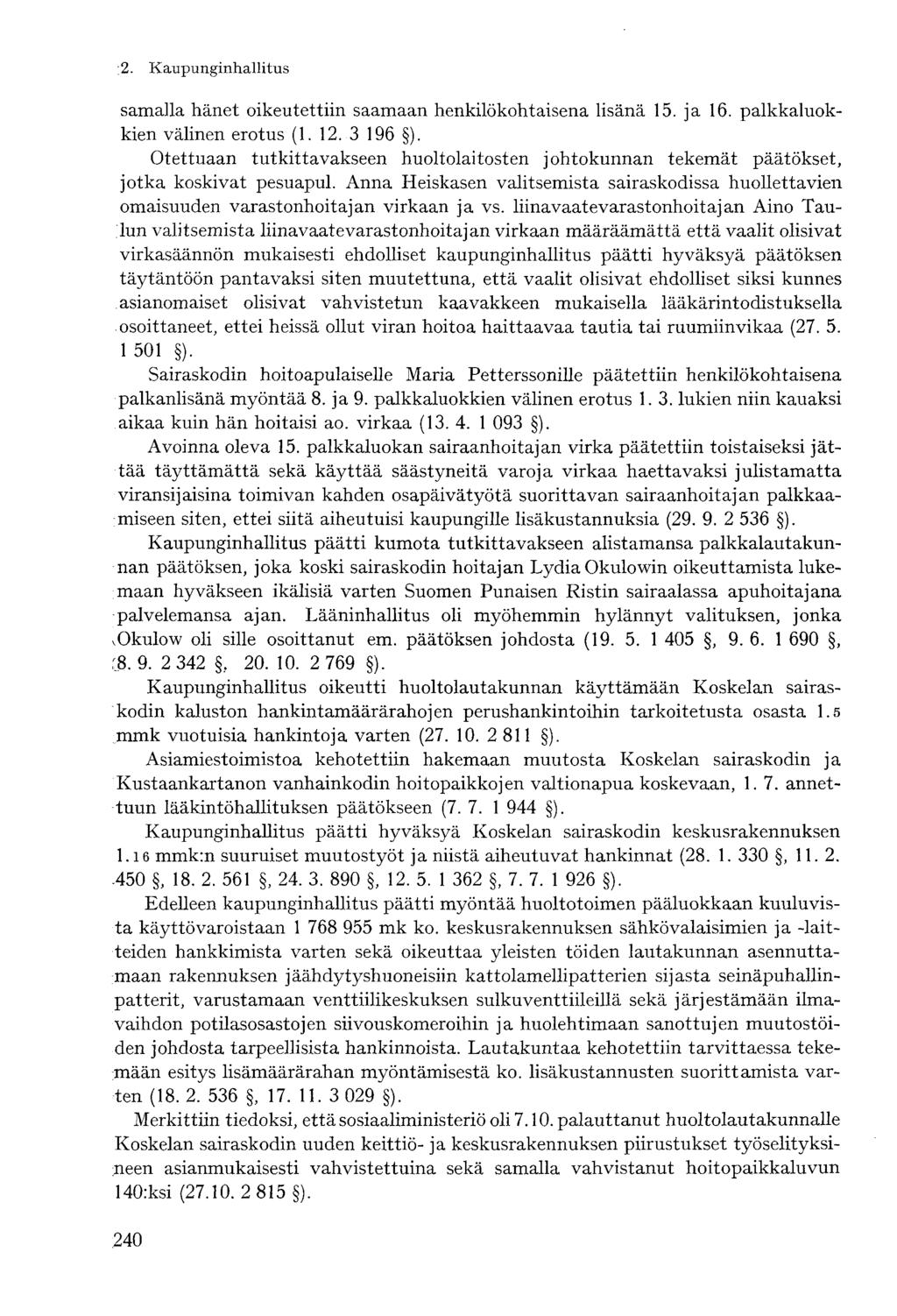 2. Kaupunginhallitussamalla hänet oikeutettiin saamaan henkilökohtaisena lisänä 15. ja 16. palkkaluokkien välinen erotus (1. 12. 3 196 ).