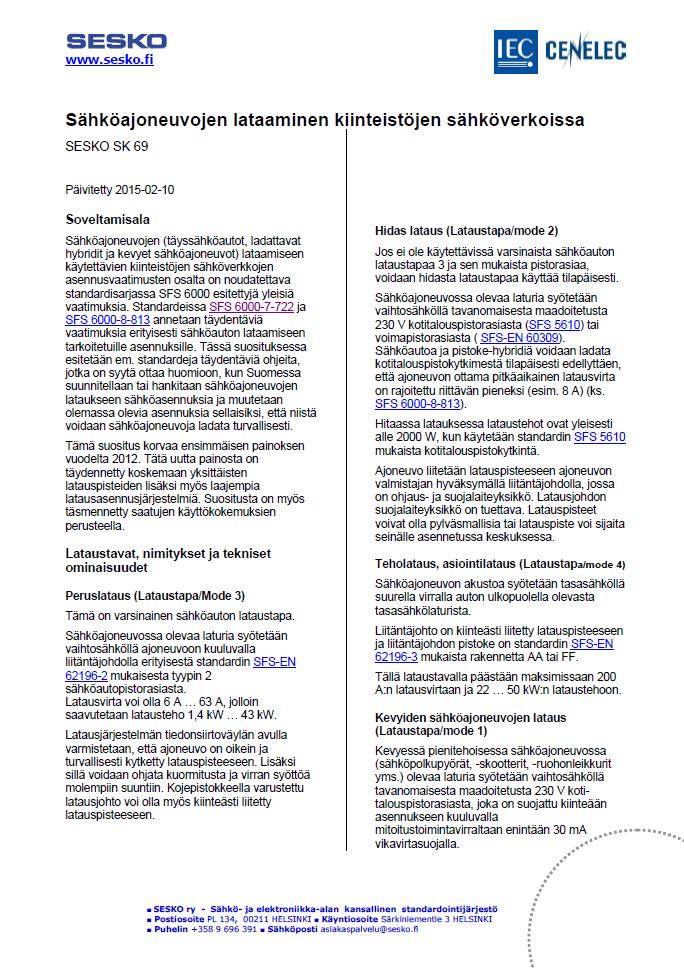 SESKOn SK 69:n suositus 2014 (2. painos) Sähköajoneuvojen lataaminen kiinteistöjen sähköverkoissa http://www.