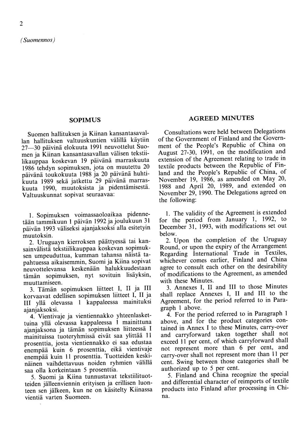 2 (Suomennos) SOPIMUS Suomen hallituksen ja Kiinan kansantasavallan hallituksen valtuuskuntien välillä käytiin 27-30 päivinä elokuuta 1991 neuvottelut Suomen ja Kiinan kansantasavallan välisen