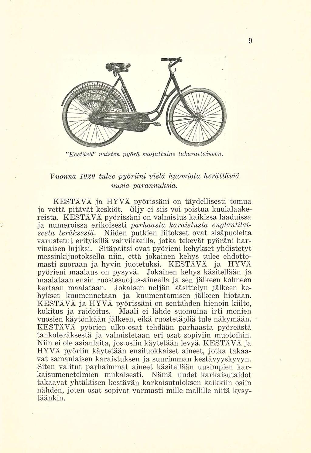Kestävä naisten pyörä suojattuine takarattaineen. Vuonna 1929 tulee 'pyöriini vielä huomiota herättäviä uusia parannuksia.