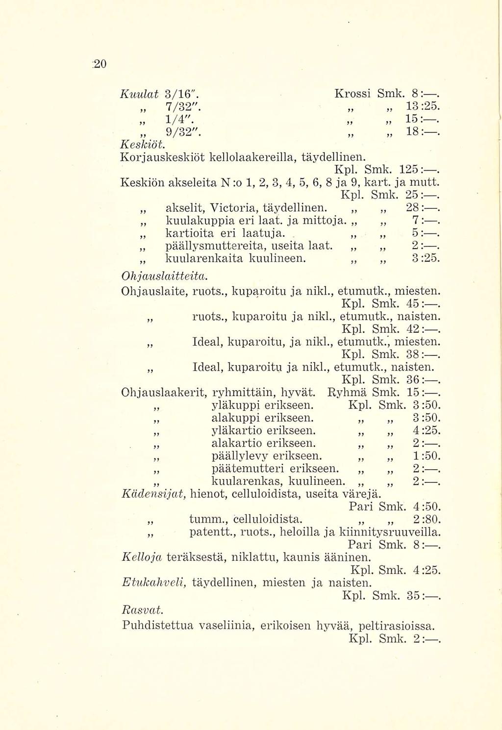 Kuulat 3/16". Krossi Smk. 8:. 7/32". 13:25 V4". 15:. 9/32". 18:, Keskiöt. Korjauskeskiöt kellolaakereilla, täydellinen. Kpl. Smk. 125: Keskiön akseleita N :o 1, 2, 3, 4, 5, 6, 8 ja 9, kart.