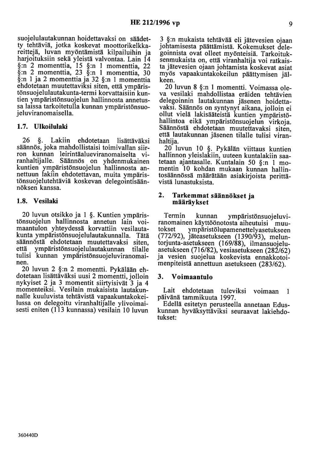 HE 212/1996 vp 9 suojelulautakunnan hoidettavaksi on säädetty tehtäviä, jotka koskevat moottorikelkkareittejä, luvan myöntämistä kilpailuihin ja harjoituksiin sekä yleistä valvontaa.