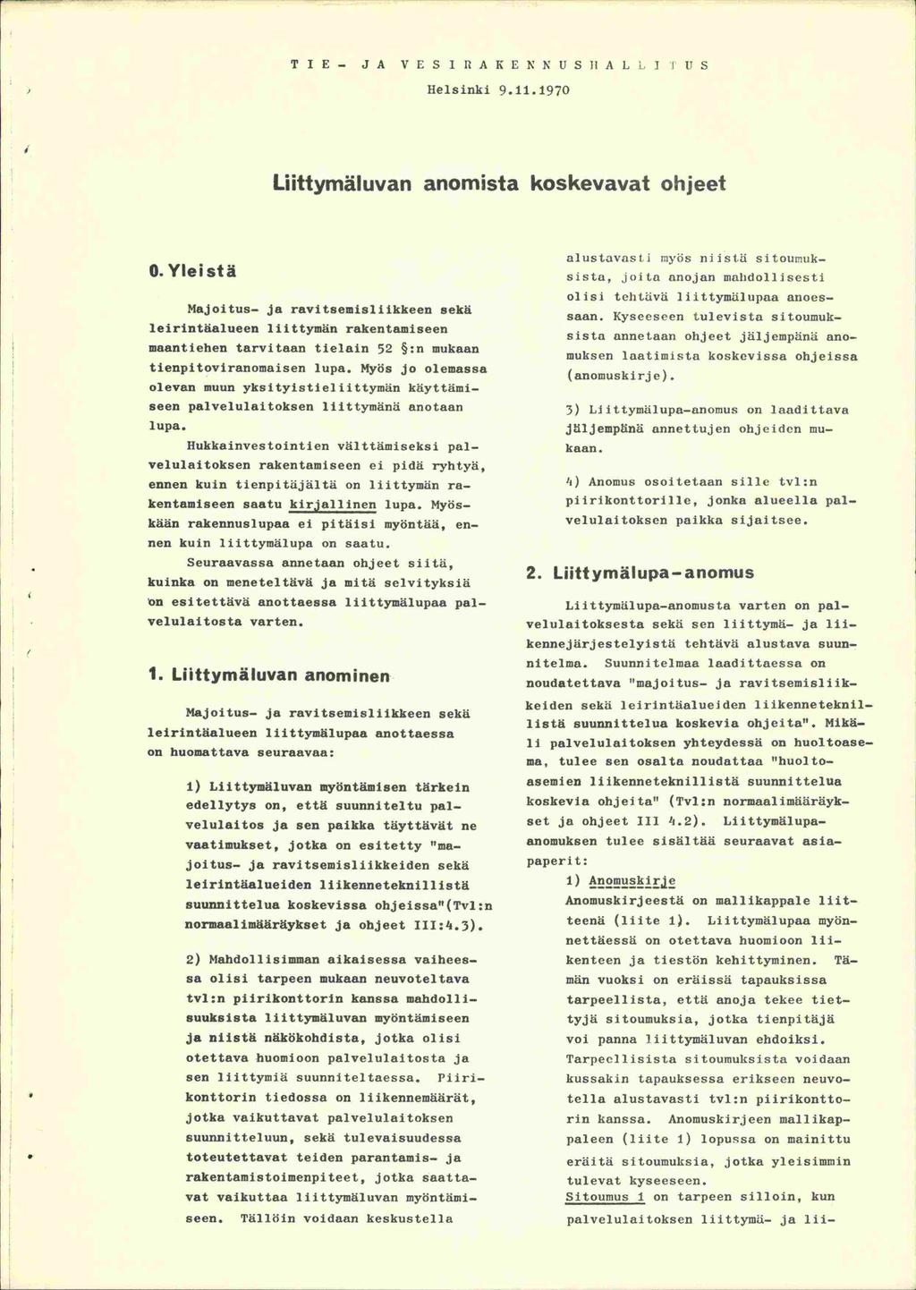 TIE- JA VESi HA KE NN USIIA L T LIS Helsinki 9111970 Liittymäluvan anomista koskevavat ohjeet 0 Yleistä Majoitus- ja ravitsemisliikkeen sekä leirintäalueen lii ttyman rakentamiseen maantiehen