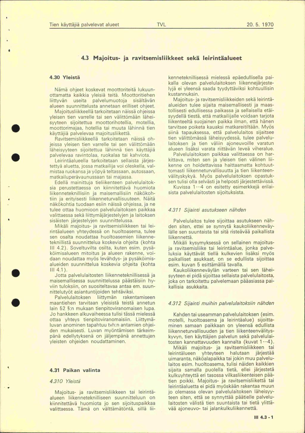 Tien käyttäjiä palvelevat alueet 205 1970 43 Majoitus- ja ravitsemisliikkeet sekä leirintäalueet 430 Yleistä Nämä ohjeet koskevat moottoriteitä lukuunottamatta kaikkia yleisiä teitä Moottoritiehen