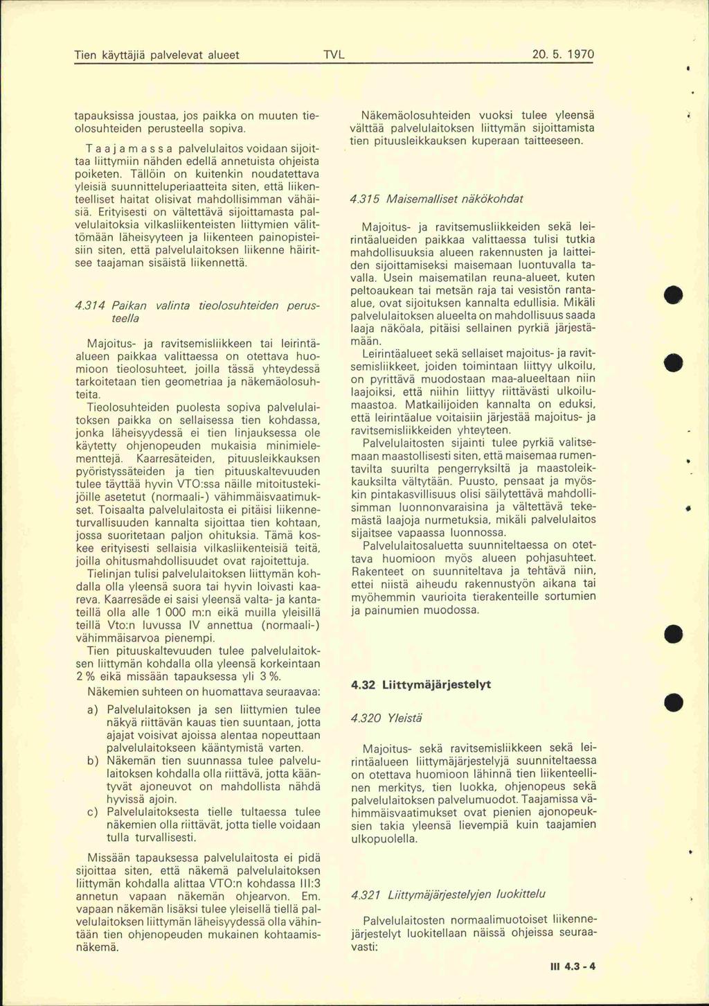 Tien käyttäjiä palvelevat alueet TVL 20 5 1970 tapauksissa joustaa, jos paikka on muuten tieolosuhteiden perusteella sopiva T a a j a m a s s a palvelulaitos voidaan sijoittaa liittymiin nähden