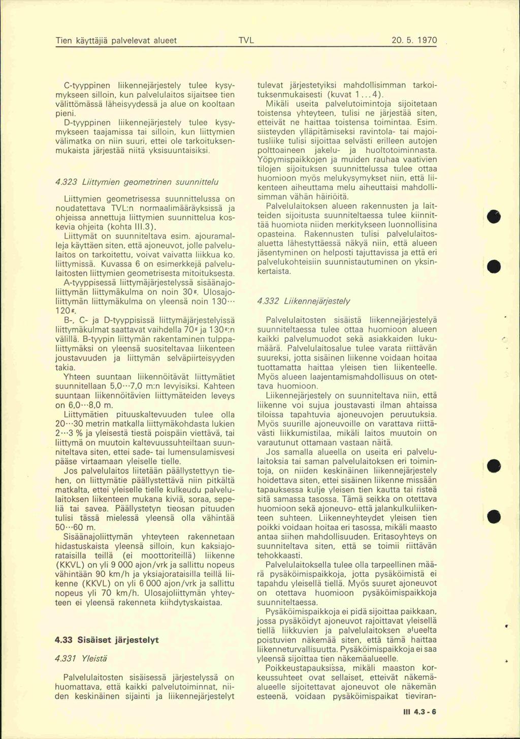 Tien käyttäjiä palvelevat alueet TVL 20 5 1970 C-tyyppinen liikennejärjestely tulee kysymykseen silloin, kun palvelulaitos sijaitsee tien välittömässä läheisyydessä ja alue on kooltaan pieni