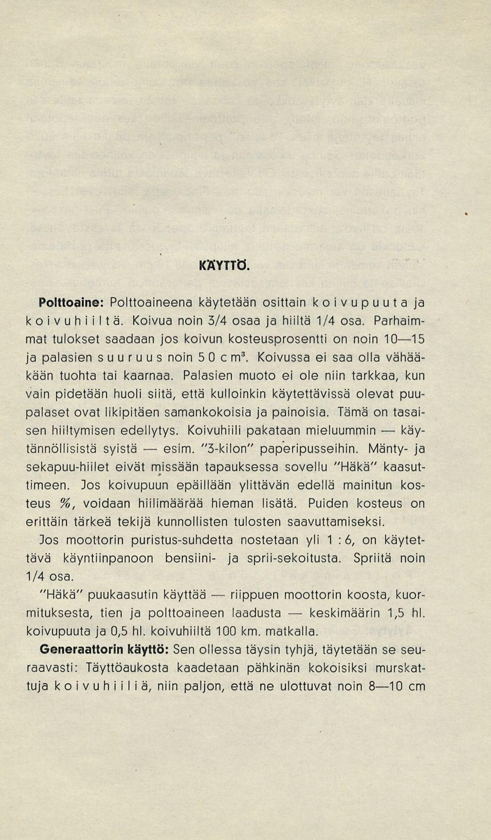 riippuen keskimäärin KÄYTTÖ. Polttoaine: Polttoaineena käytetään osittain koivupuuta ja koi v v hii 1 1 a. Koivua noin 3/4 osaa ja hiiltä 1/4 osa.