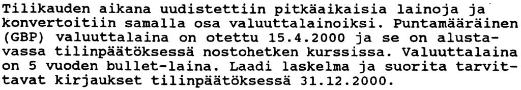 Laadi myos muistio lisatietojen perusteella tekemistasi kirjauksista. Kaikki laskelmat myos nakyviin! Lukuina kaytetaan taysia tuhansia markkoja (1.000 mk).