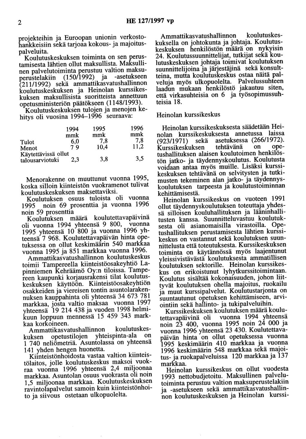 2 HE 127/1997 vp projekteihin ja Euroopan unioni~ ver~<?stohankkeisiin sekä tarjoaa kokous- Ja majoituspalveluita. Koulutuskeskuksen toiminta on sen perustamisesta lähtien ollut maksullista.