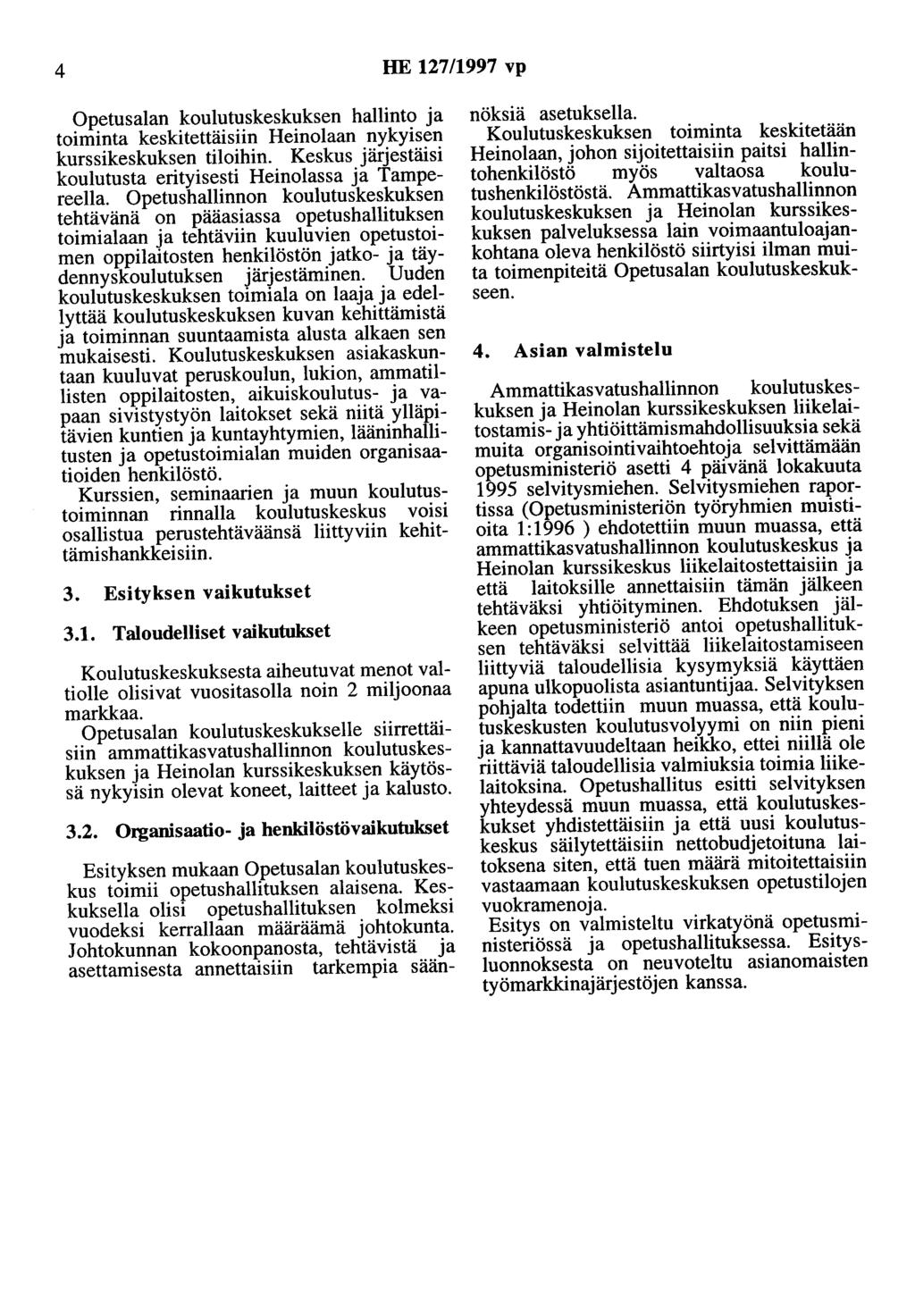 4 HE 127/1997 vp Opetusalan koulutuskeskuksen hallinto ja toiminta keskitettäisiin Heinolaan nykyisen kurssikeskuksen tiloihin. Keskus järjestäisi koulutusta erityisesti Heinolassa ja Tampereella.