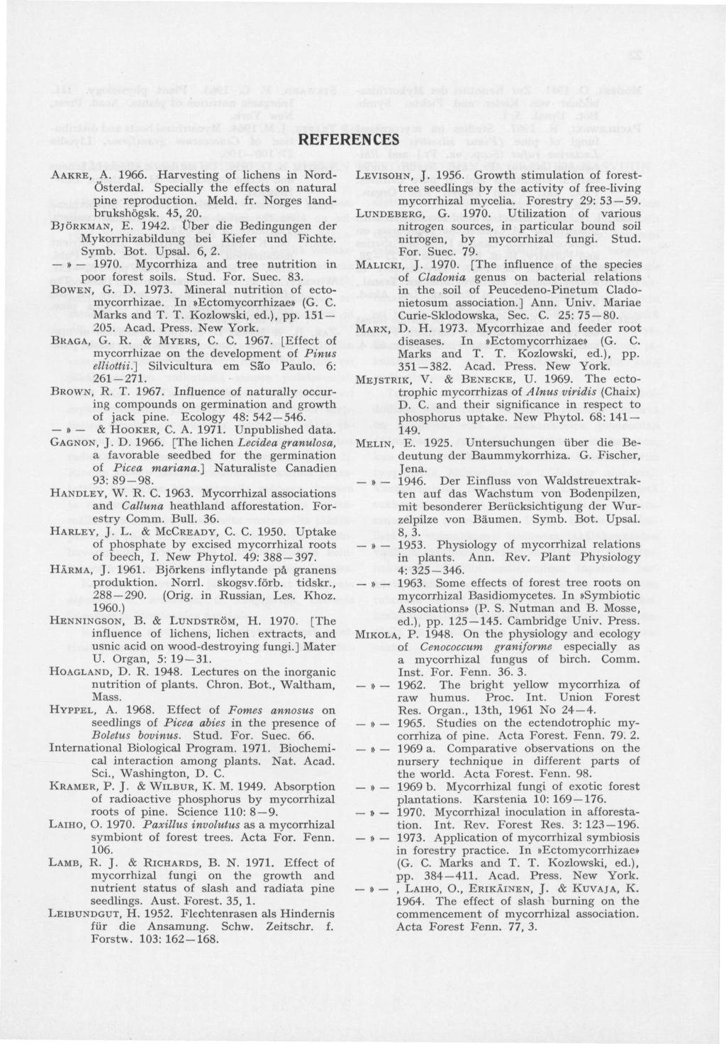 REFERENCES AAKRE, A. 1966. Harvesting of lichens in Nord- Österdal. Specially the effects on natural pine reproduction. Meld. fr. Norges landbrukshögsk. 45, 20. BJÖRKMAN, E. 1942.