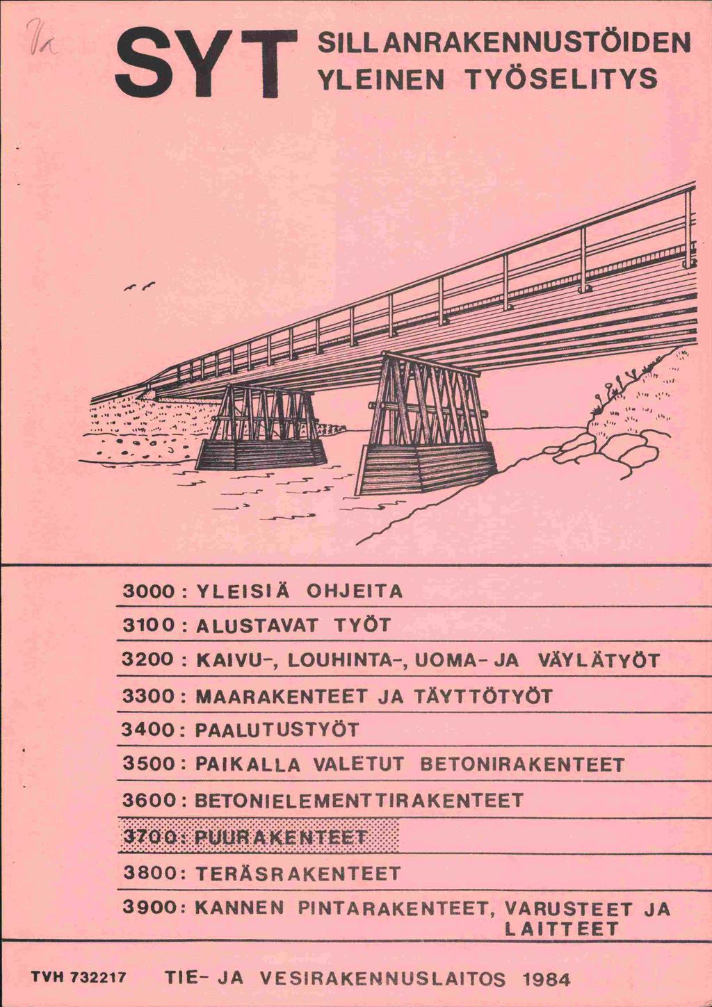 SY UlF YLEINEN TYÖSELITYS 3000: YLEISIÄ OHJEITA 3100: ALUSTAVAT TYÖT 3200: KAIVU-, LOU HINTA-, UOMA- JA VÄYLÄTYÖT 3300: MAARAKENTEET JA TÄYTTÖTYÖT 3400: PAALUTUSTYÖT 3500: