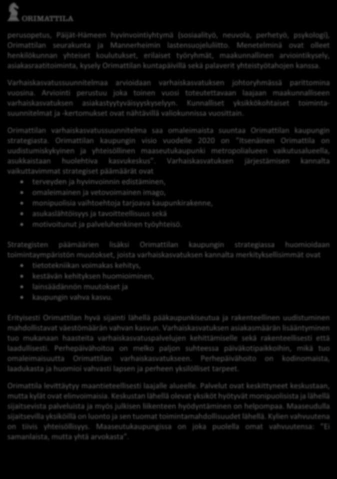 8 perusopetus, Päijät-Hämeen hyvinvointiyhtymä (sosiaalityö, neuvola, perhetyö, psykologi), Orimattilan seurakunta ja Mannerheimin lastensuojeluliitto.